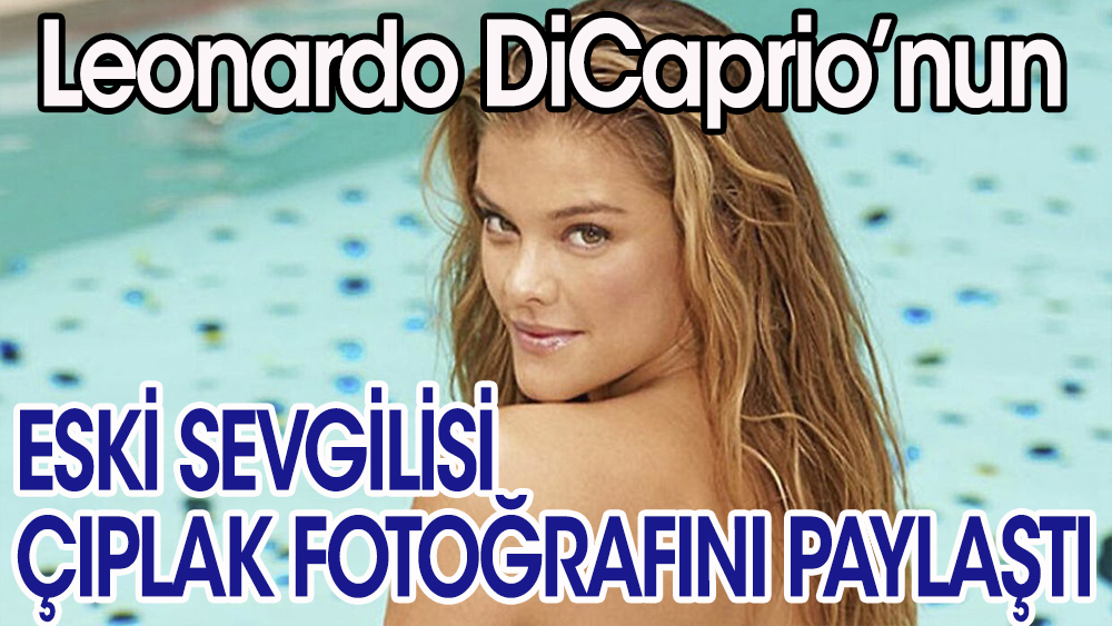 Leonardo DiCaprio' nun eski sevgilisi  Nina Agdal, çırılçıplak fotoğrafını paylaştı!