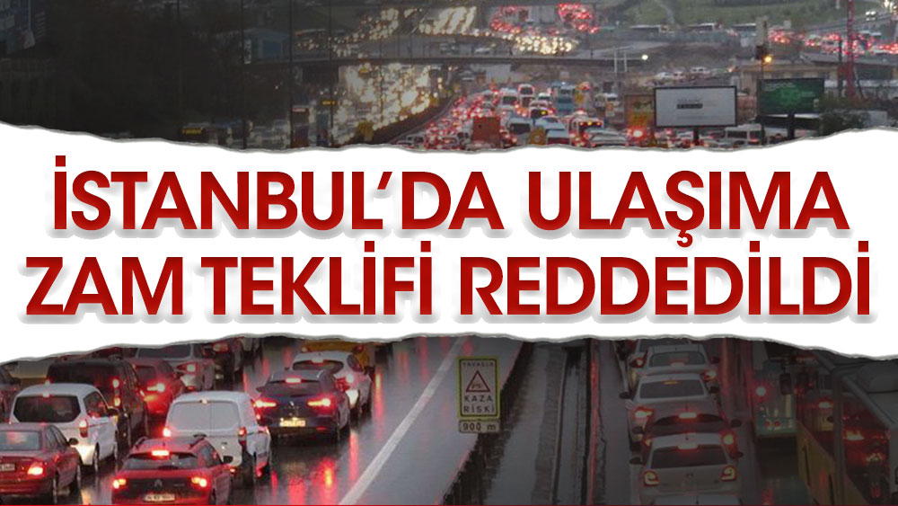İstanbul'da toplu ulaşıma zam reddedildi