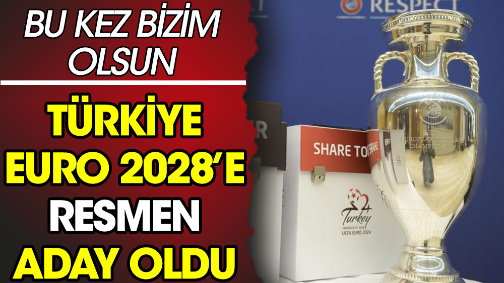 Türkiye EURO 2028'e aday oldu