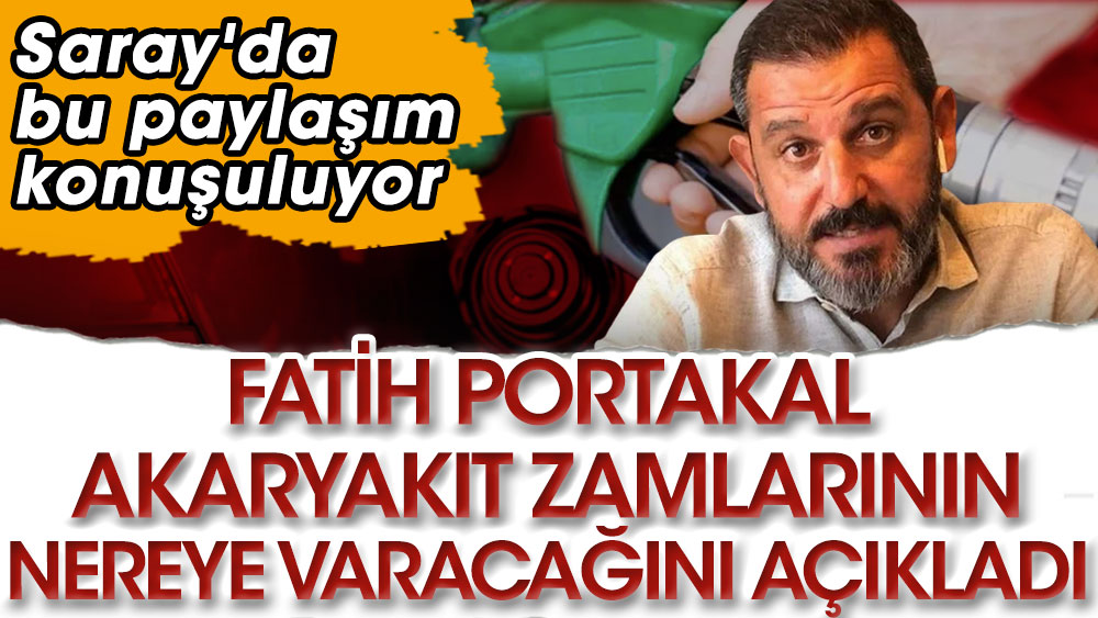 Fatih Portakal akaryakıt zamlarının nereye varacağını açıkladı