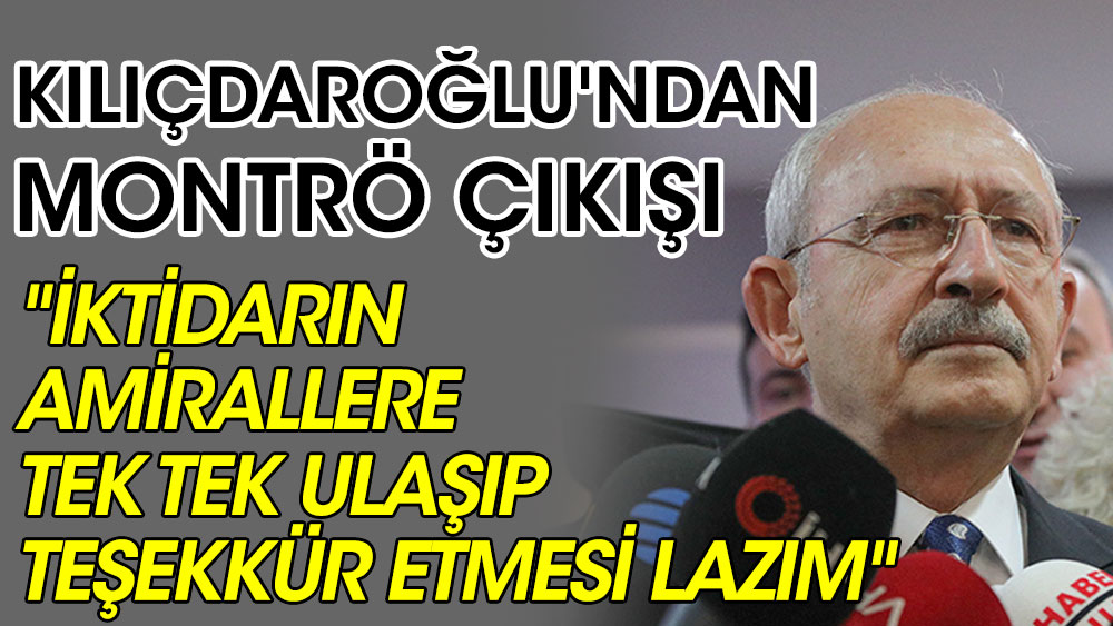Kemal Kılıçdaroğlu: "İktidarın Montrö bildirisini imzalayan amirallere teşekkür etmesi lazım"
