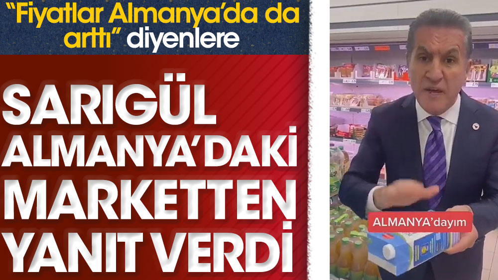 “Fiyatlar Almanya’da da arttı” diyenlere Mustafa Sarıgül Almanya'daki marketten yanıt verdi