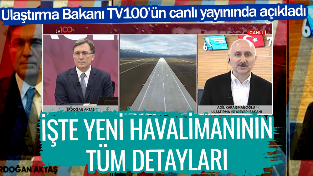 Ulaştırma ve Altyapı Bakanı Adil Karaismailoğlu yeni havalimanının ayrıntılarını TV100'ün canlı yayınında açıkladı