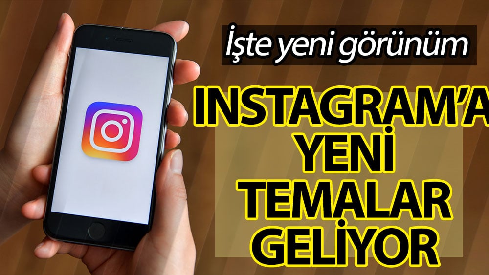 İnstagram'a yeni temalar geliyor