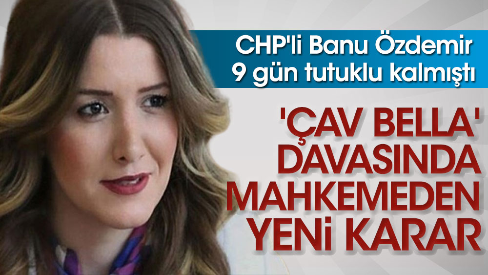 'Çav Bella' davasında CHP'li Banu Özdemir hakkında yeni karar