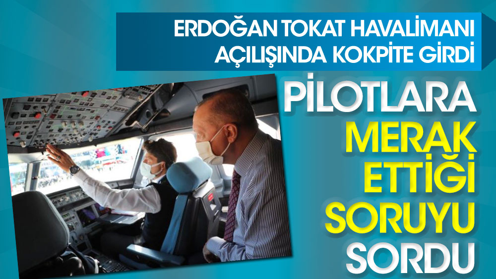 Erdoğan Tokat Havalimanı açılışında kokpite girdi! Pilotlara merak ettiği soruyu sordu