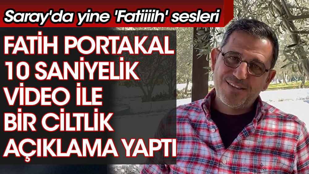 Fatih Portakal 10 saniyelik video ile bir ciltlik açıklama yaptı. Saray'da yine 'Fatiiiih' sesleri