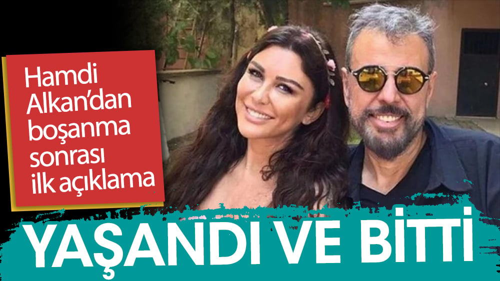 Hamdi Alkan: Yaşandı ve bitti!