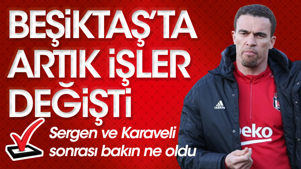 Beşiktaş’ta artık işler değişti! Bakın Sergen Yalçın ve Önder Karaveli'den sonra neler oldu?