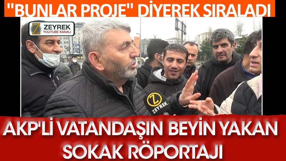 AKP'li vatandaştan beyin yakan röportaj. "Bunlar proje" diyerek sıraladı