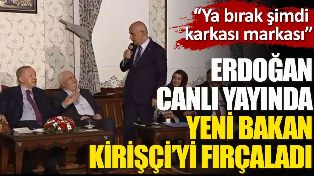 Erdoğan canlı yayında yeni Bakan Vahit Kirişçi’yi fırçaladı