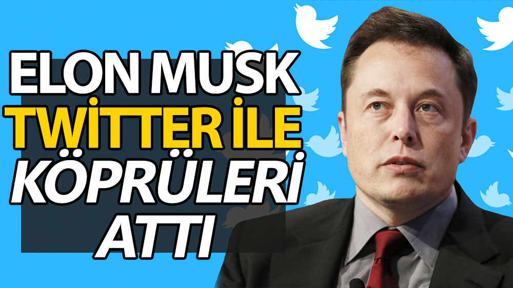 Elon Musk Twitter ile köprüleri attı