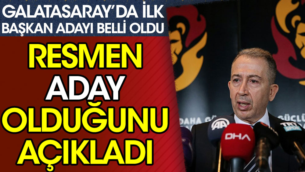Galatasaray'a başkan adaylığını resmen açıkladı