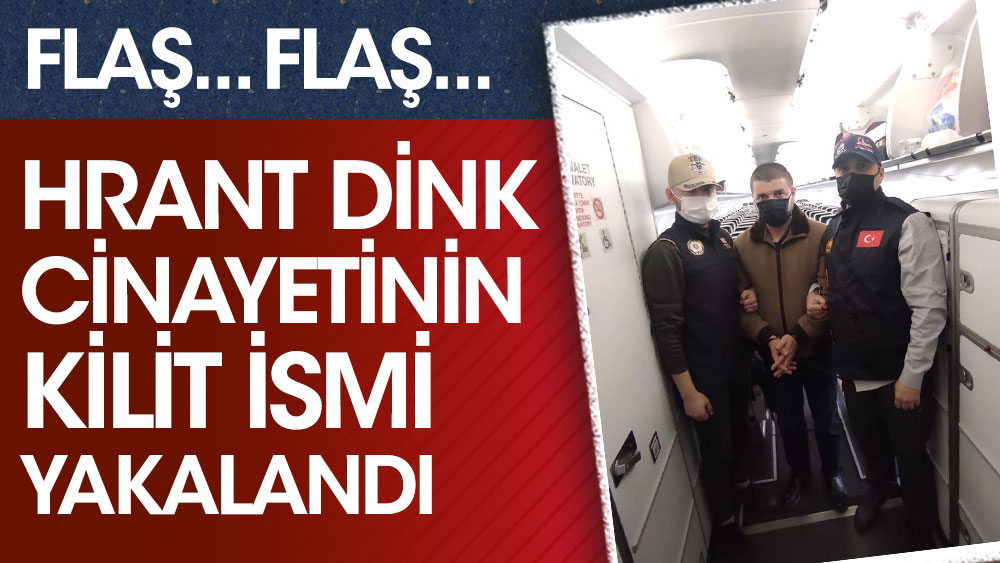 Son dakika... Hrant Dink cinayetinin kilit ismi yakalandı! Türkiye'ye getirildi