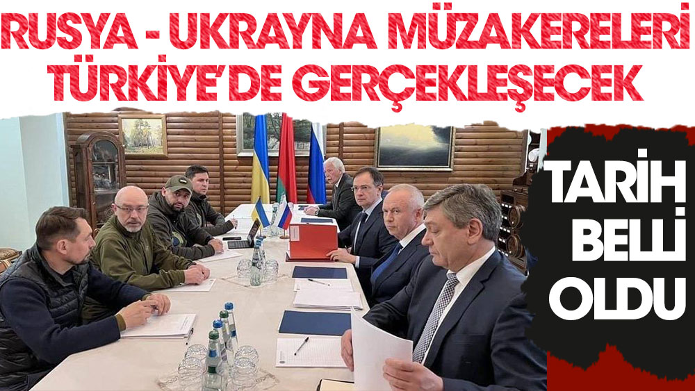 Son dakika... Ukrayna  - Rusya müzakereleri Türkiye'de gerçekleşecek. Tarih belli oldu