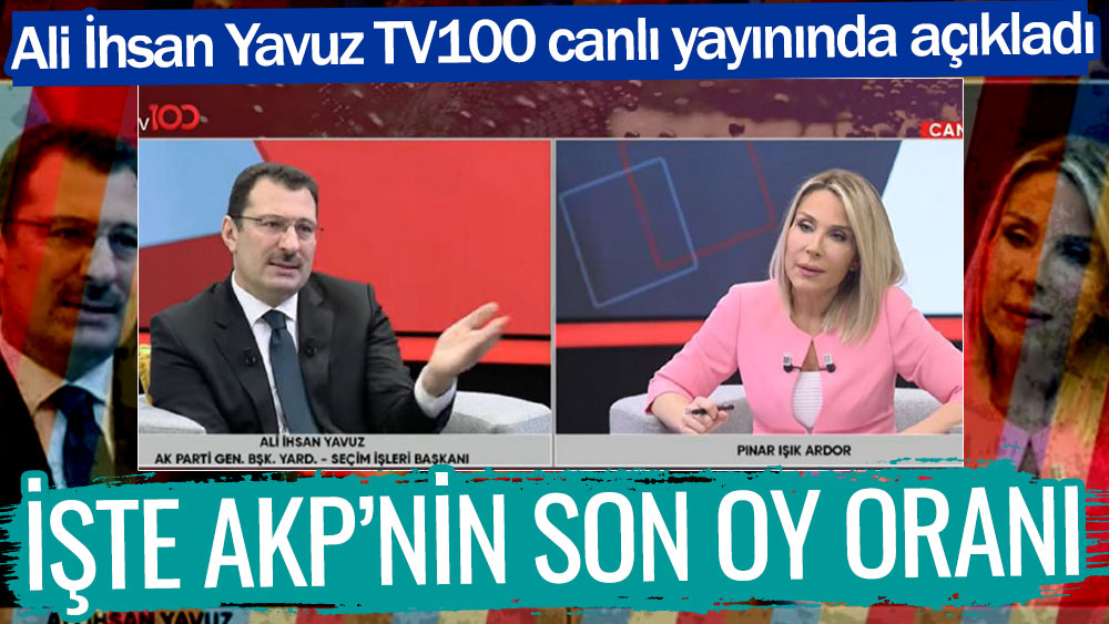 Ali İhsan Yavuz TV100 canlı yayınında açıkladı! İşte AKP'nin son oy oranı