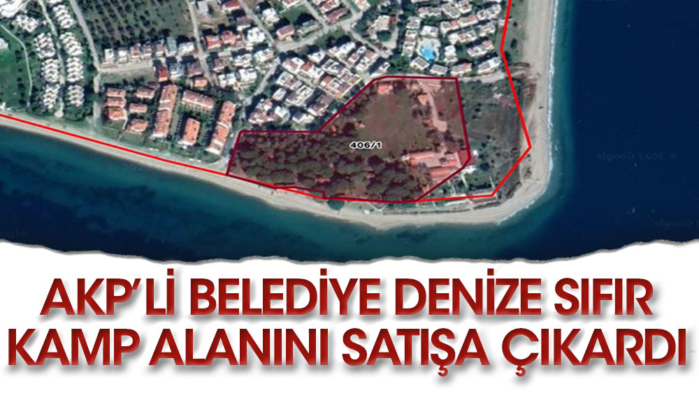 AKP'li belediye denize sıfır kamp alanını satışa çıkardı