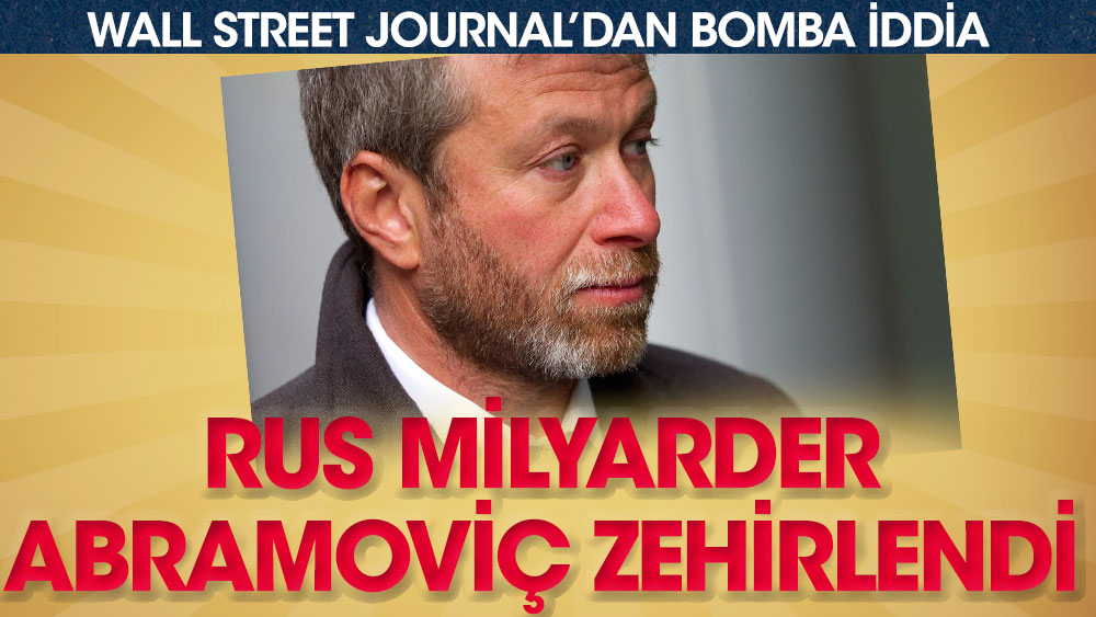 Rus milyarder Abramoviç zehirlendi. Wall Street Journal'dan bomba iddia