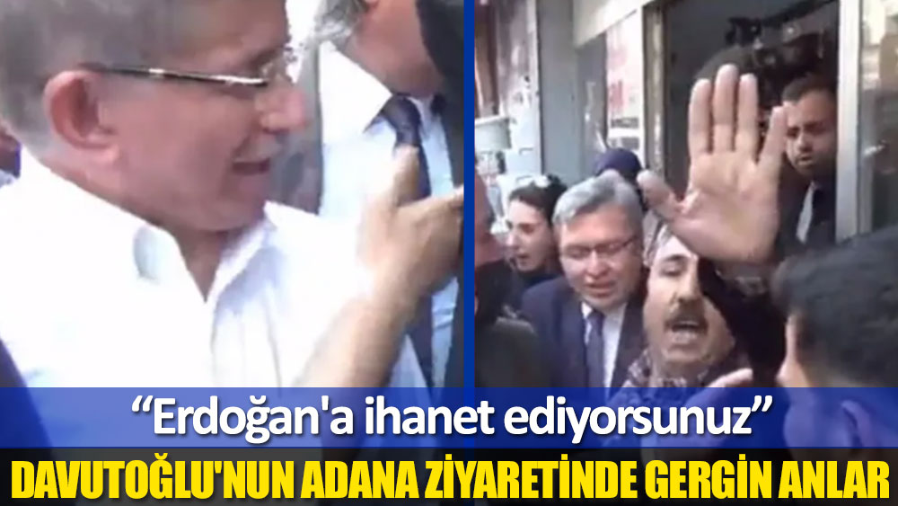 Ahmet Davutoğlu'nun Adana ziyaretinde gergin anlar: Erdoğan'a ihanet ediyorsunuz