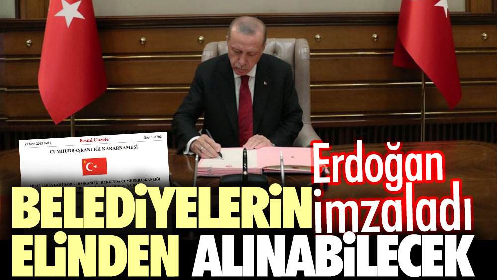 Erdoğan imzaladı. Belediyelerin elinden alınabilecek