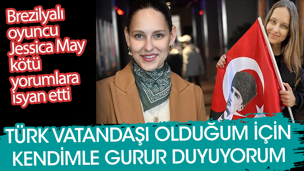 Jessica May: Türk vatandaşı olduğum için gurur duyuyorum