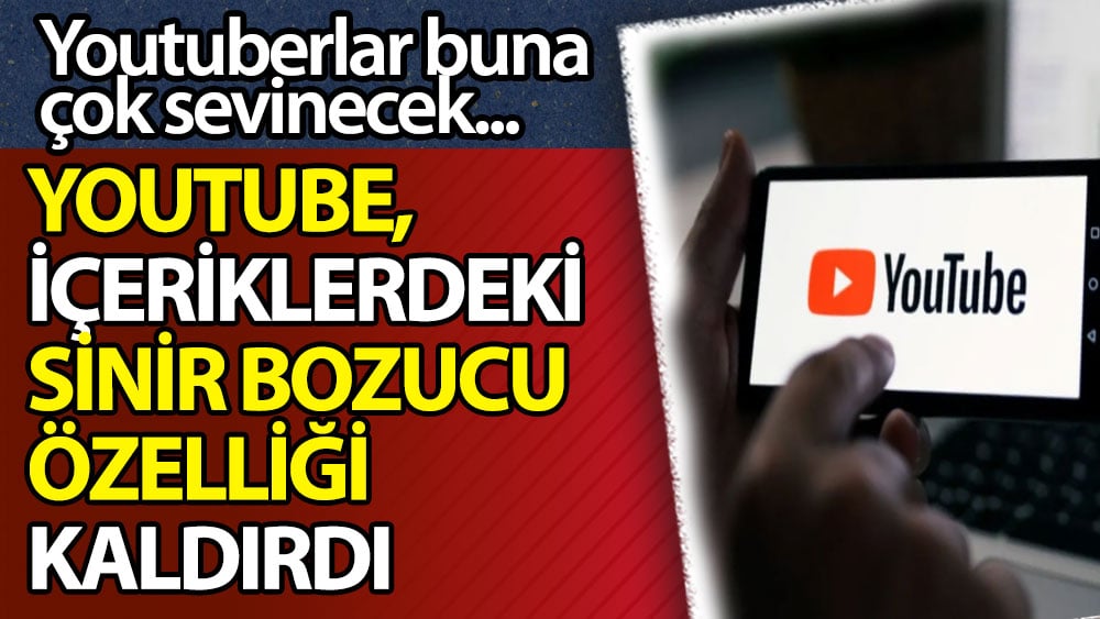 Youtuberlar buna çok sevinecek: İçeriklerdeki sinir bozucu özellik kaldırıldı