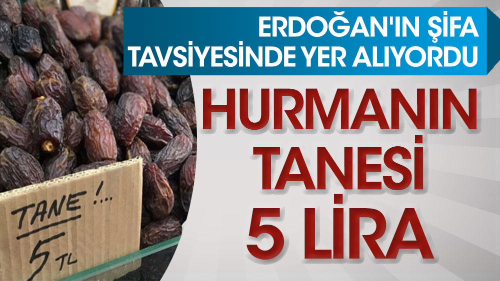 Erdoğan'ın şifa tavsiyesinde yer alıyordu... Hurmanın tanesi 5 lira