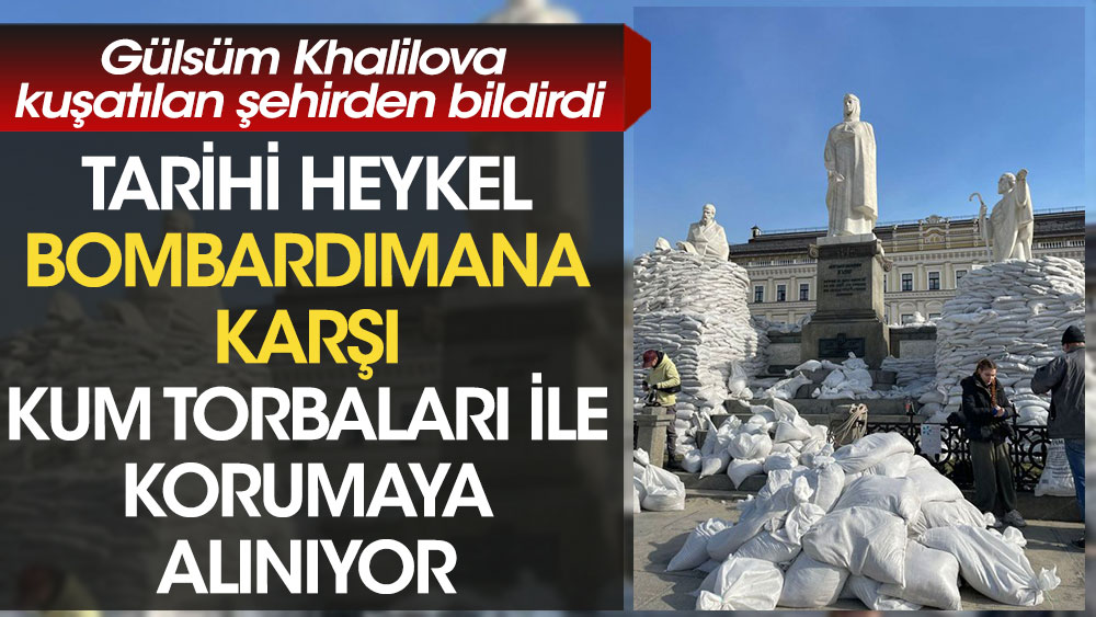 Gülsüm Khalilova kuşatılan şehirden bildirdi: Tarihi heykel bombardımana karşı kum torbaları ile korumaya alınıyor