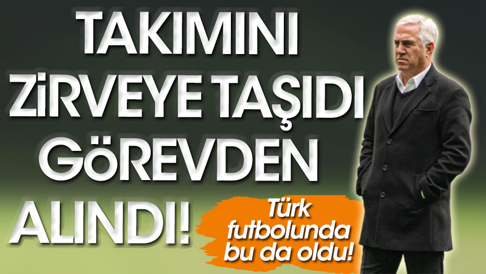 Türk futbolunda bu da oldu: Takımı zirveye taşıdı, görevden alındı!