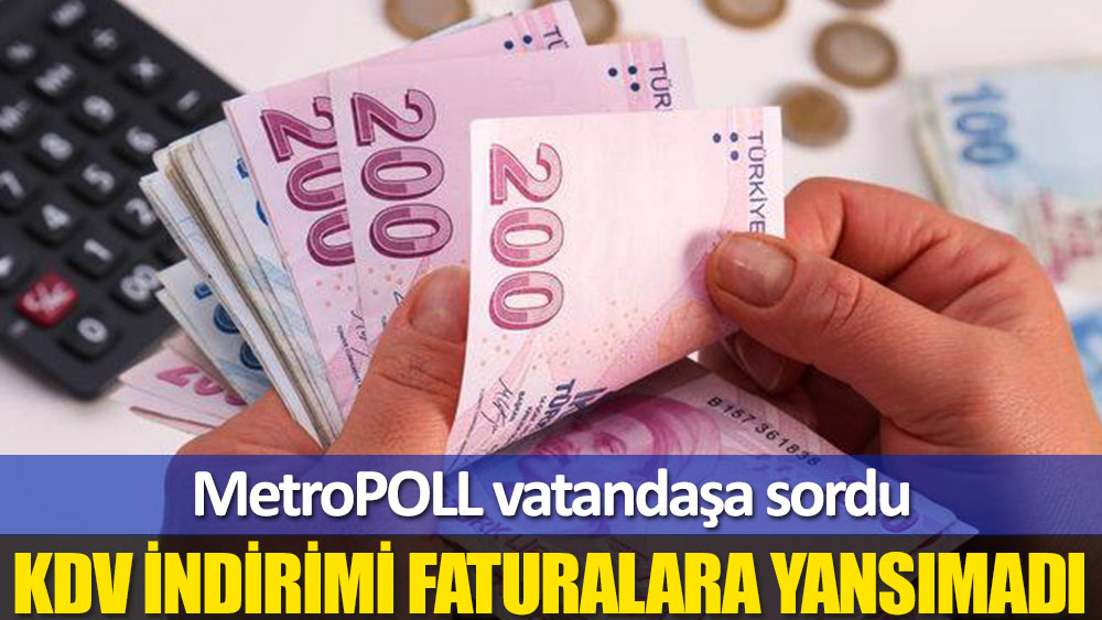 MetroPOLL'den 'KDV indirimi' anketi: Faturalara yansımadı