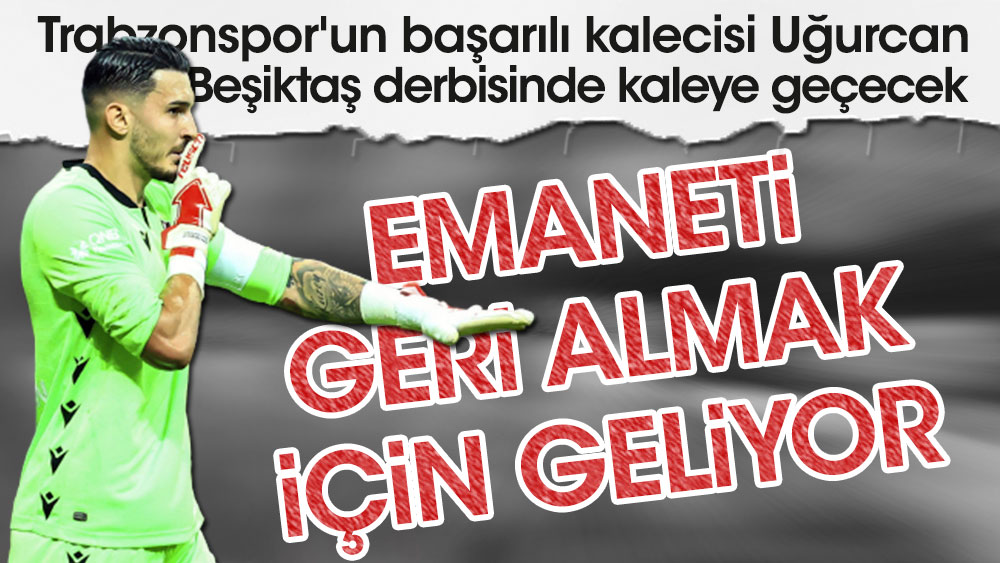 Trabzonspor'da Uğurcan emaneti olan kaleyi devralıyor
