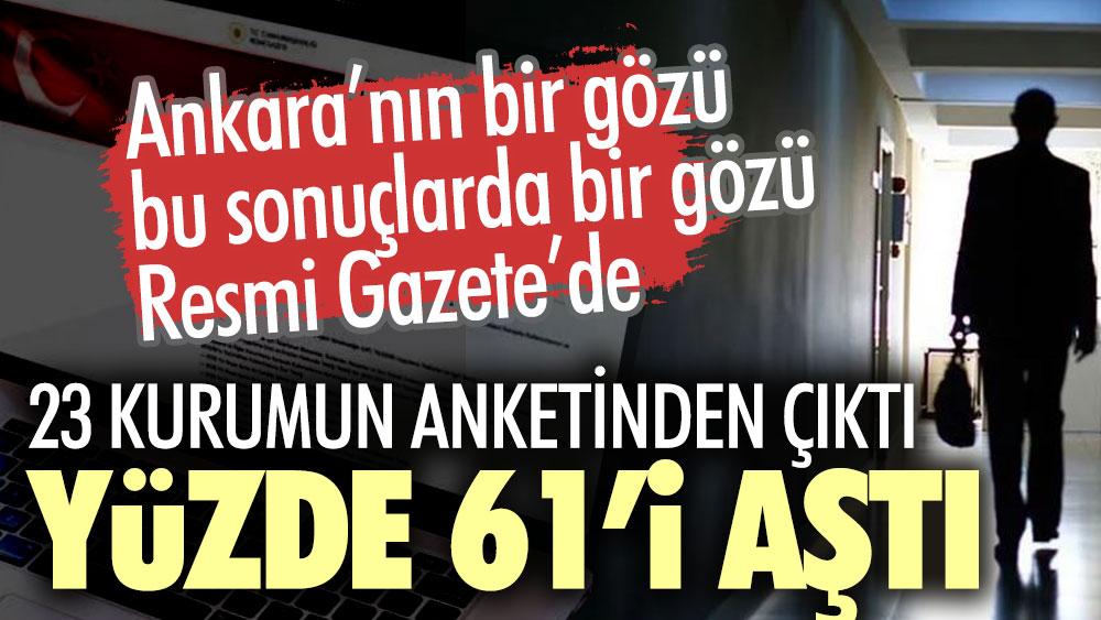 23 kurumun anketinden çıktı yüzde 61’i aştı