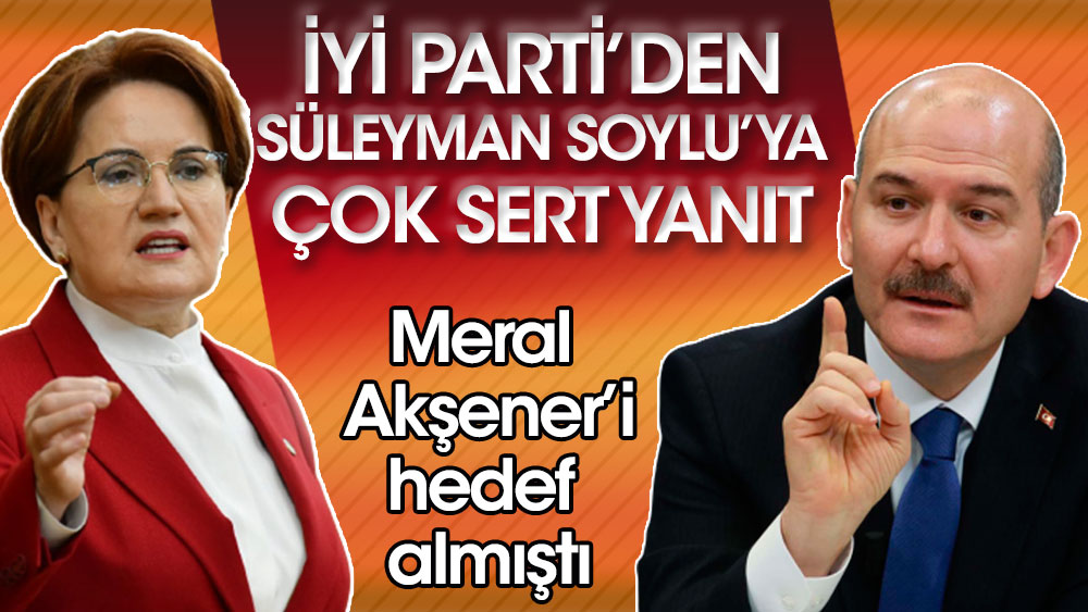İYİ Parti'den Süleyman Soylu'ya çok sert yanıt! Meral Akşener'i hedef almıştı