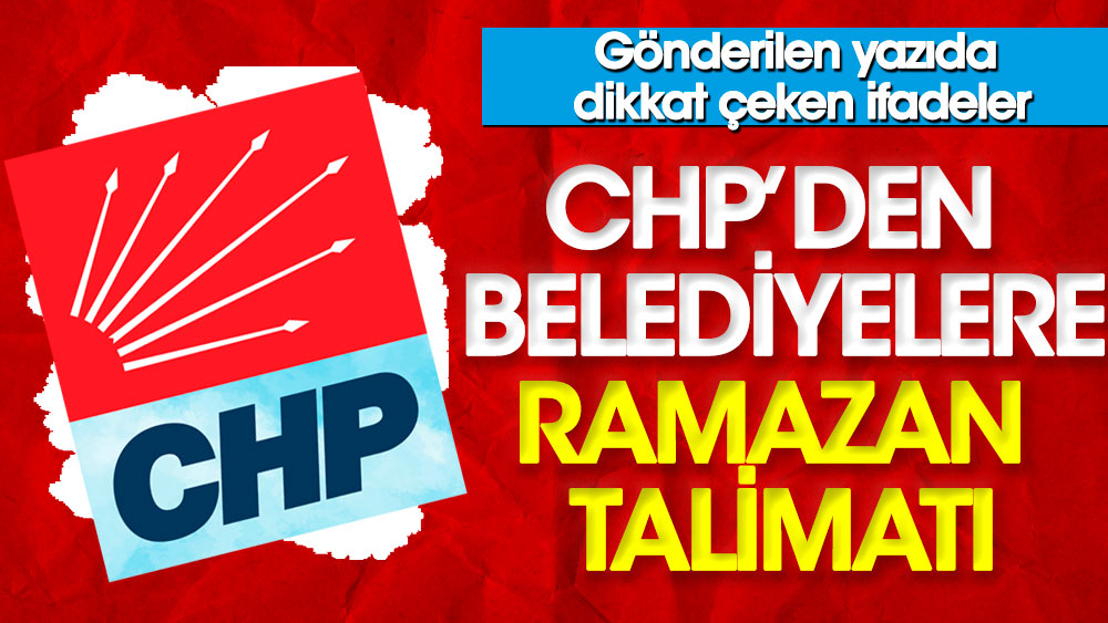CHP’den belediyelere Ramazan talimatı. Gönderilen yazıda dikkat çeken ifadeler