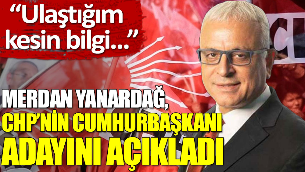 Merdan Yanardağ: Benim ulaştığım bilgi CHP’nin adayı Kemal Kılıçdaroğlu’dur