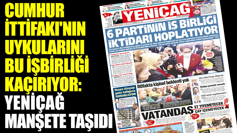 Cumhur İttifakı'nın uykularını bu işbirliği kaçırıyor: Yeniçağ manşete taşıdı