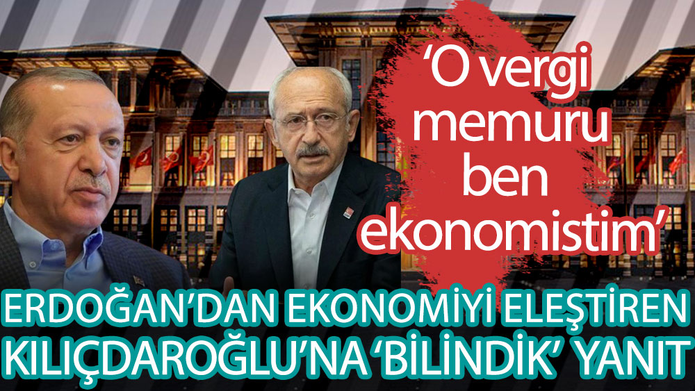 Cumhurbaşkanı Erdoğan: Kılıçdaroğlu vergi memuru ama ben ekonomistim