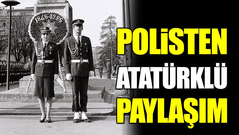 Polisten Atatürklü paylaşım