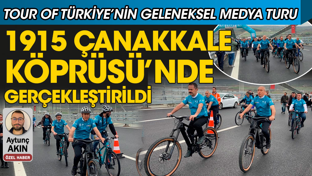 Tour Of Türkiye’nin geleneksel medya turu, 1915 Çanakkale Köprüsü’nde gerçekleştirildi