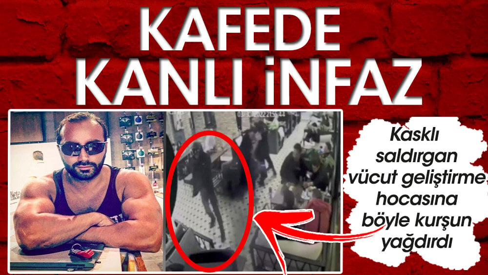 Kafede kanlı infaz! Kasklı saldırgan spor eğitmenine kurşun yağdırdı