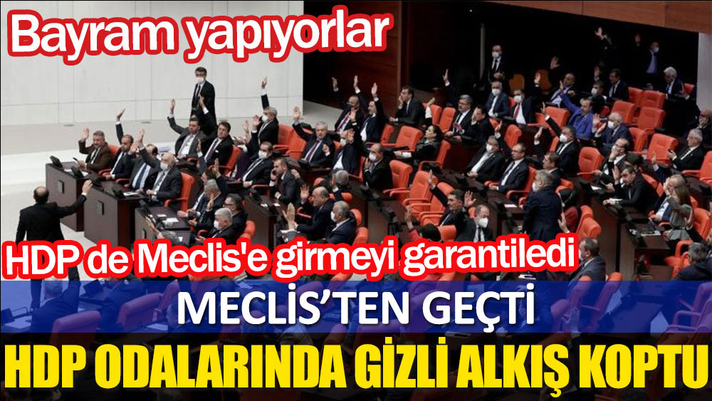 Meclis'ten geçti; HDP odalarında gizli alkış koptu. HDP Meclise girmeyi garantiledi