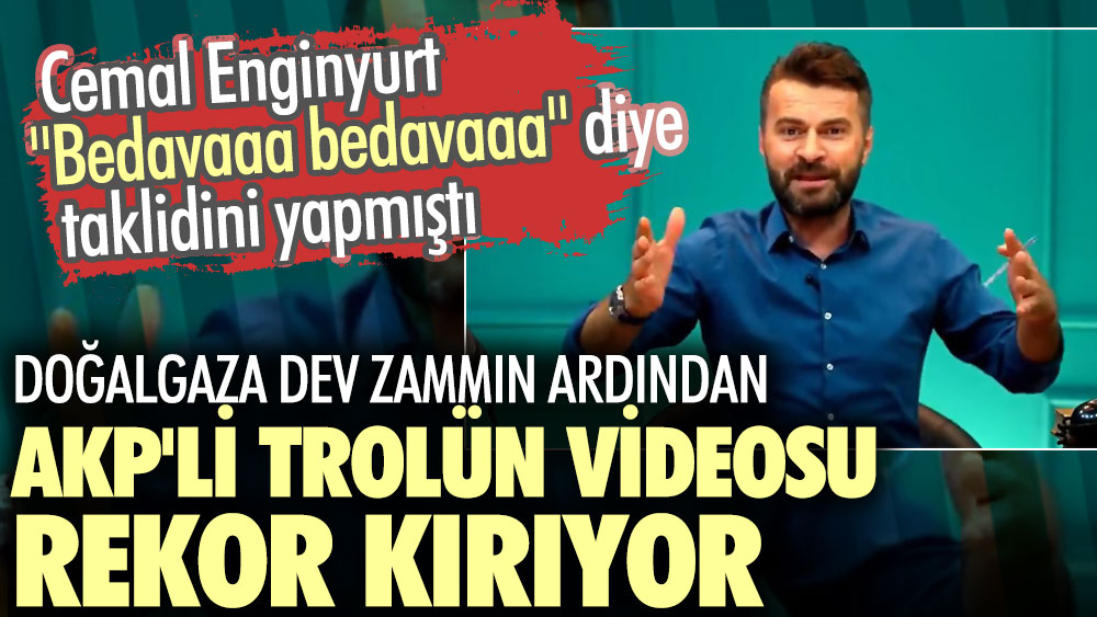 Doğalgaza dev zammın ardından AKP'li trolün videosu rekor kırıyor