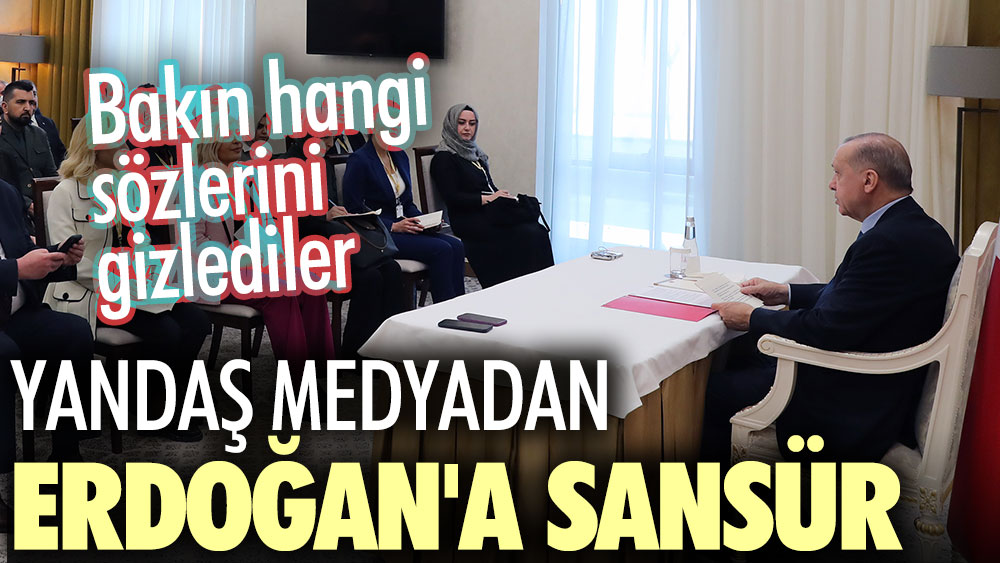 Yandaş medyadan Erdoğan'a sansür. Bakın hangi sözlerini gizlediler