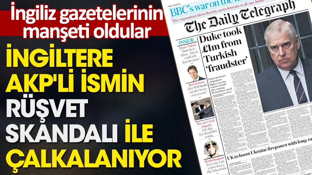 Erdoğan'ın eski sağ kolu Turhan Çömez duyurdu. İngiltere AKP'li ismin rüşvet skandalı ile çalkalanıyor, gazetelerinin manşeti oldular