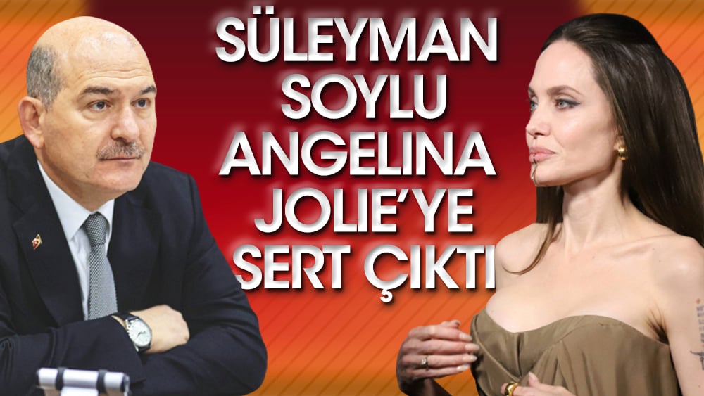 Süleyman Soylu Angelina Jolie'ye sert çıktı