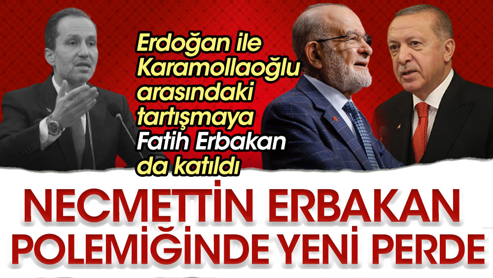 Necmettin Erbakan polemiğinde yeni perde. Erdoğan ile Karamollaoğlu arasındaki tartışmaya Fatih Erbakan da katıldı