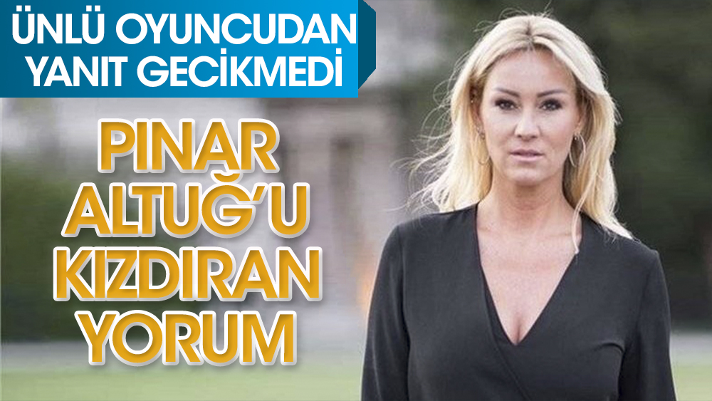 Takipçisinden Pınar Altuğ'u kızdıran yorum! 