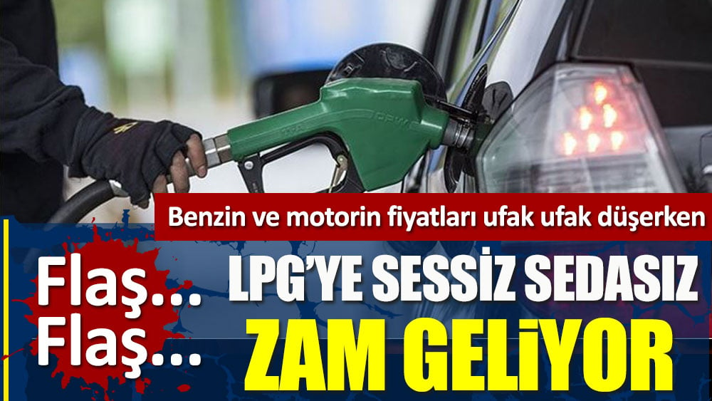 LPG’ye sessiz sedasız büyük zam geliyor