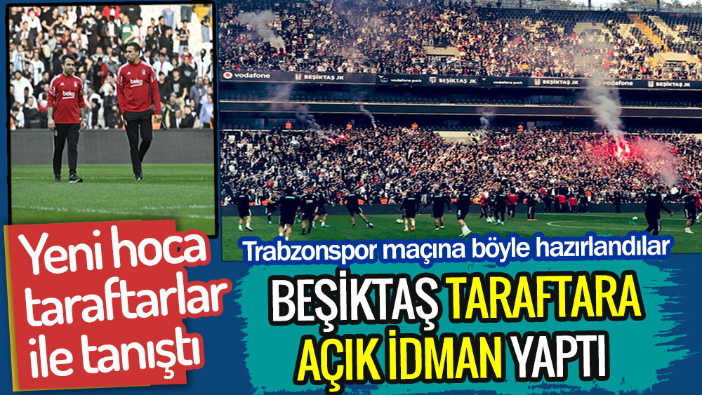 Beşiktaş Trabzonspor maçı öncesi taraftara açık idman yaptı. Yeni hoca taraftarlarla tanıştı