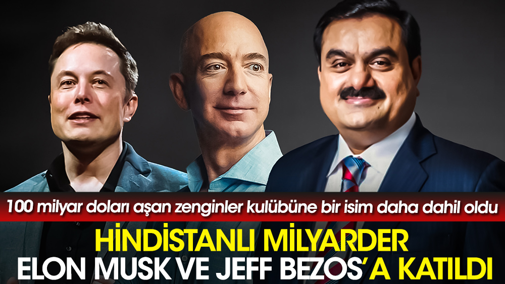 100 milyar doları aşan zenginler kulübüne bir isim daha dahil oldu. Hindistanlı milyarder Elon Musk ve Jeff Bezos’a katıldı